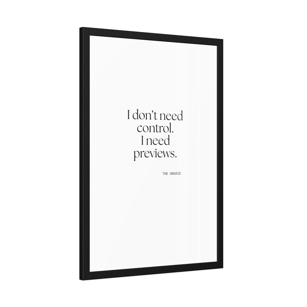 I don’t need control. I need previews - Framed Print - Dry Humor