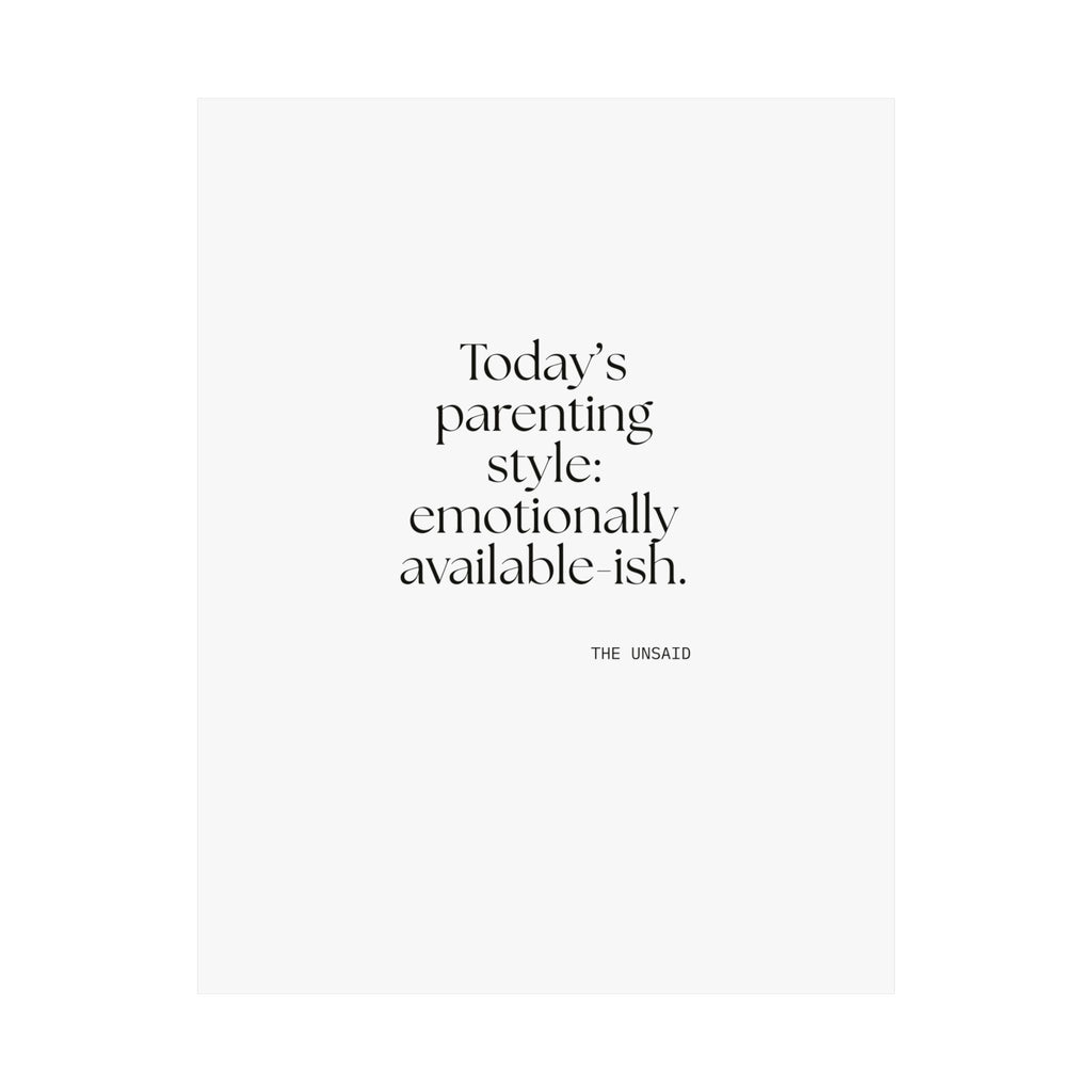 Today’s parenting style: emotionally available-ish - Poster - Dry Humor