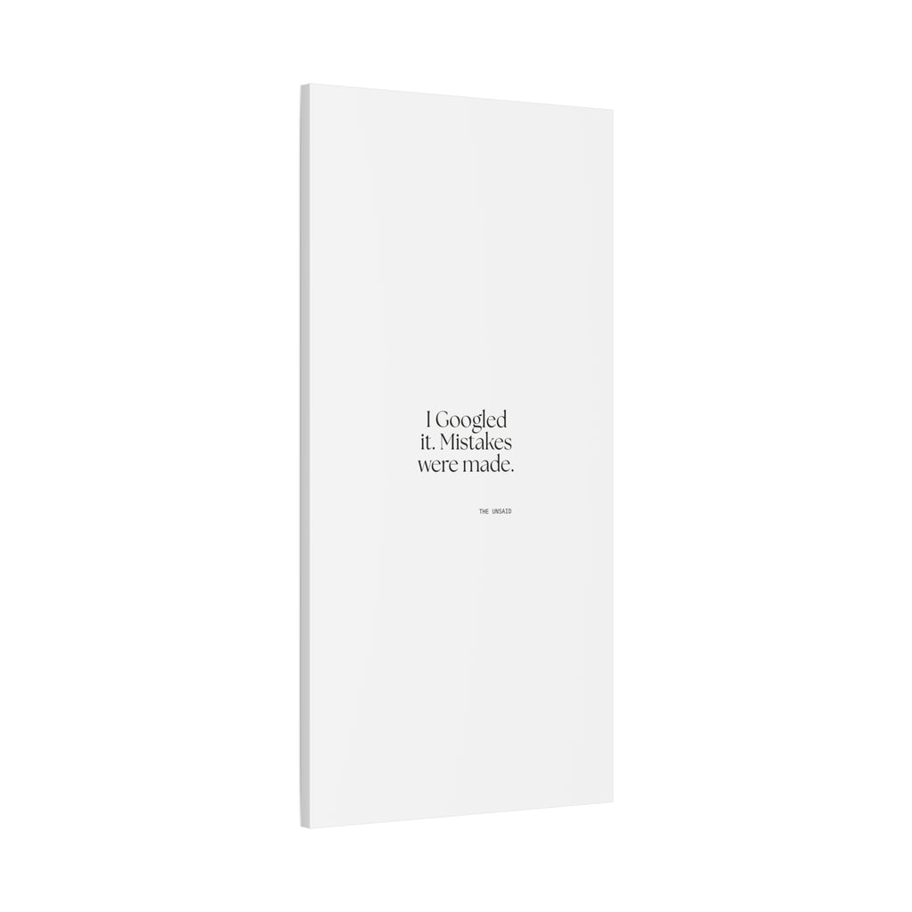 I Googled it. Mistakes were made - Canvas Print - For Overthinkers