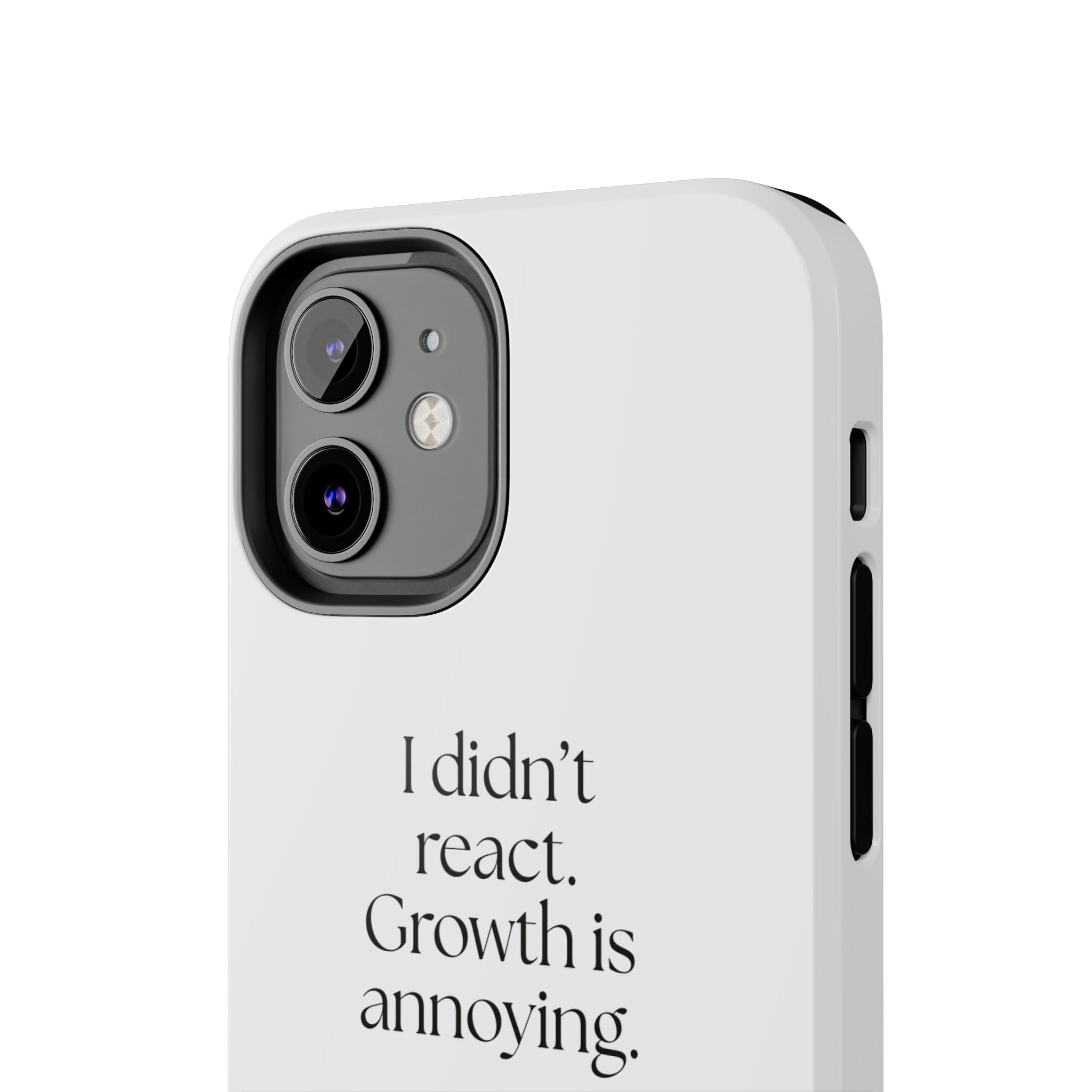 I didn’t react. Growth is annoying - Tough Phone Case - Dry Humor