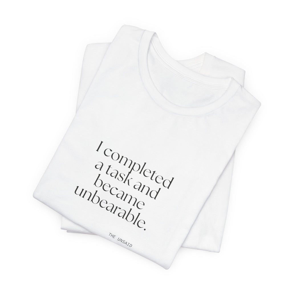 I completed a task and became unbearable - Shirt - Dry Humor