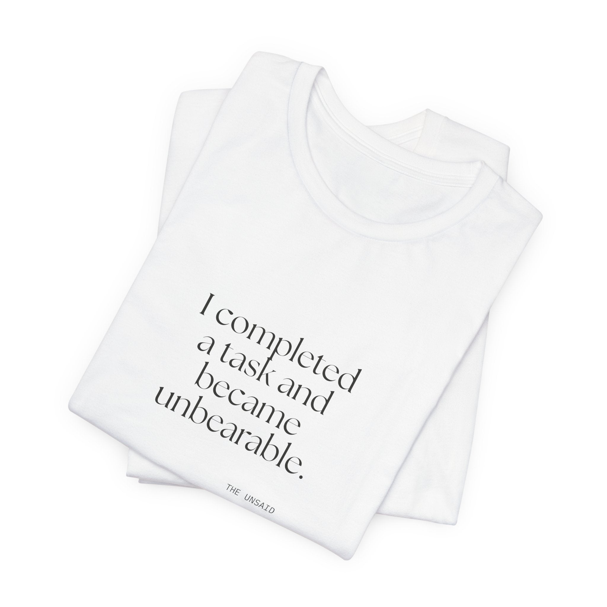 I completed a task and became unbearable - Shirt - Dry Humor