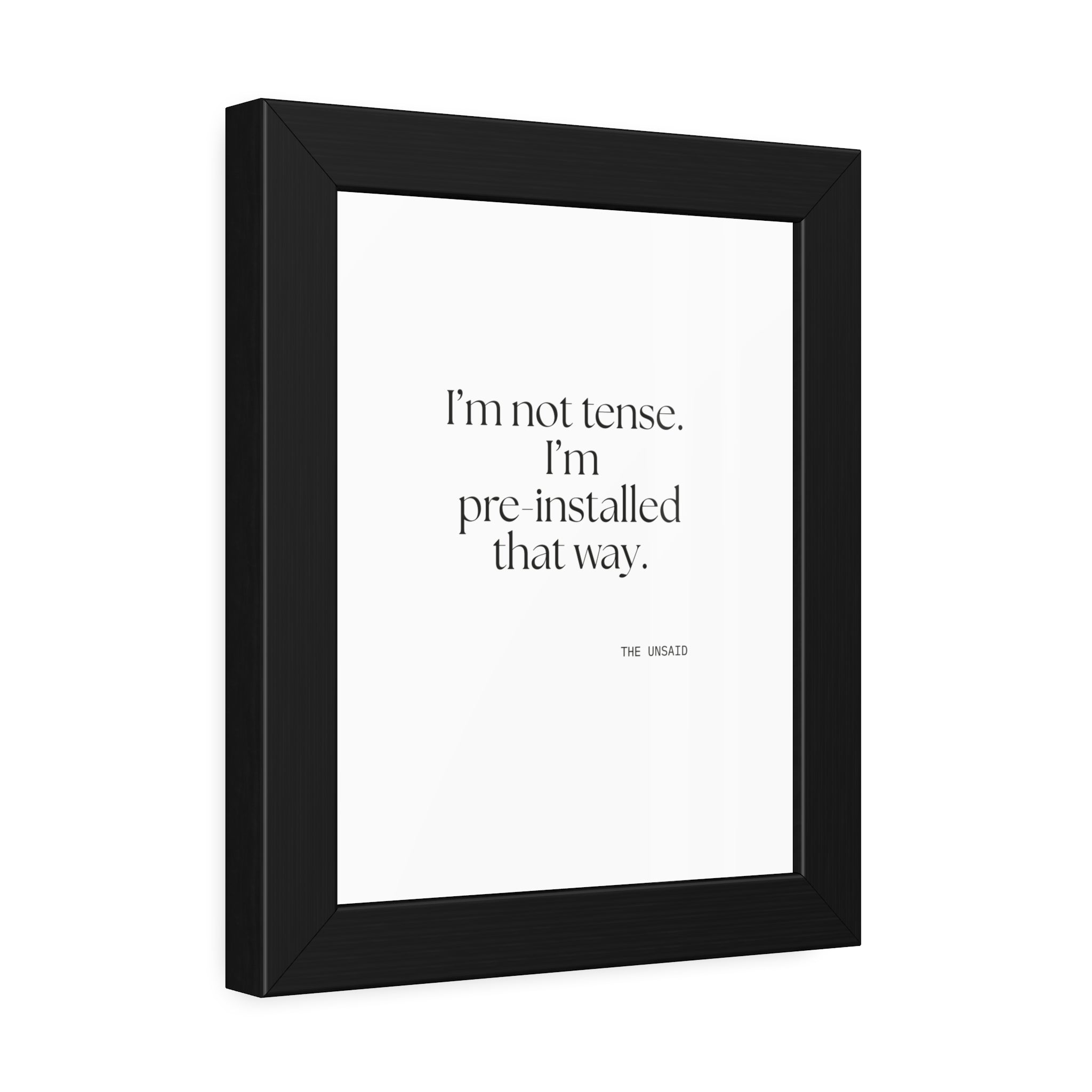I’m not tense. I’m pre-installed that way - Framed Print - For Quiet Minds