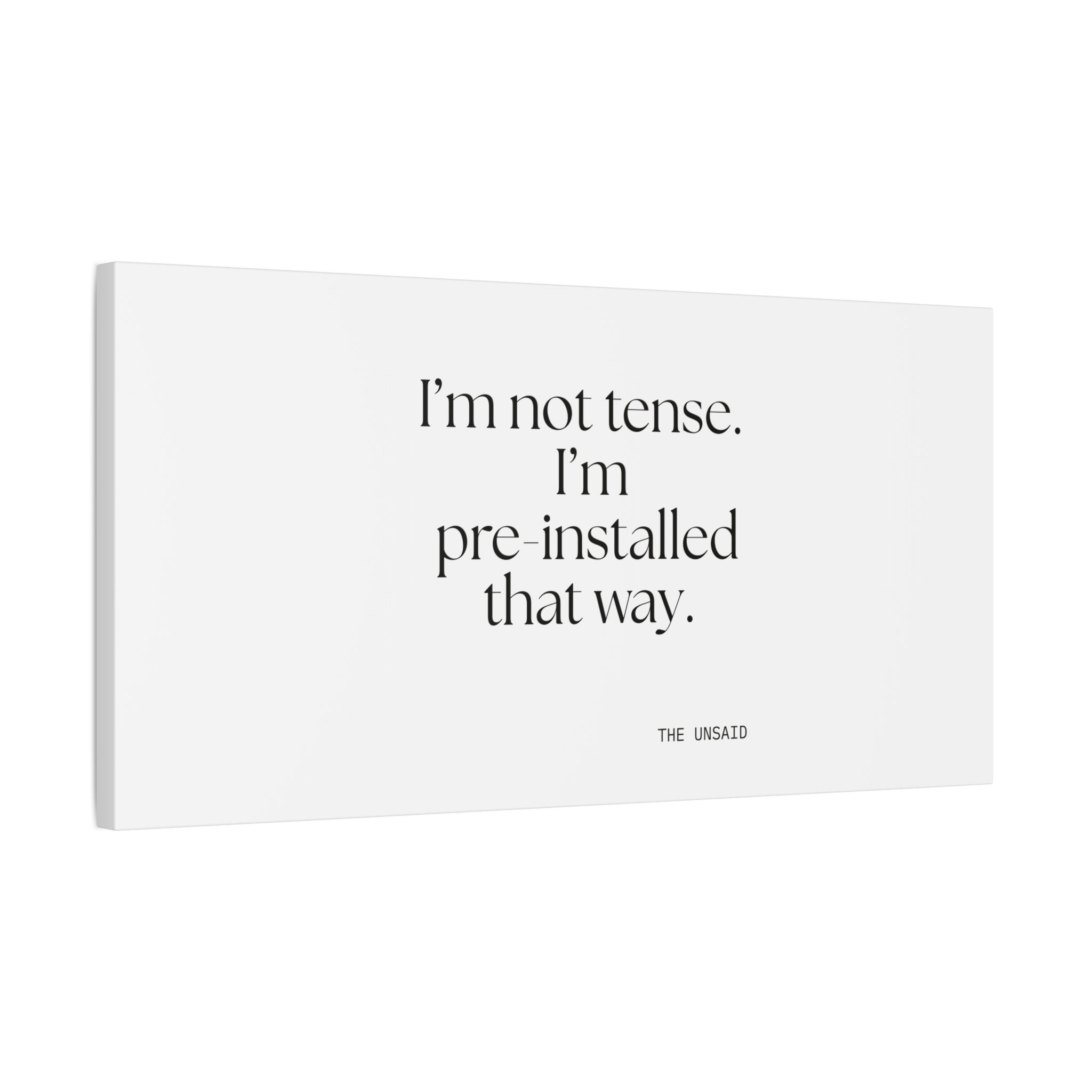 I’m not tense. I’m pre-installed that way - Canvas Print - For Quiet Minds