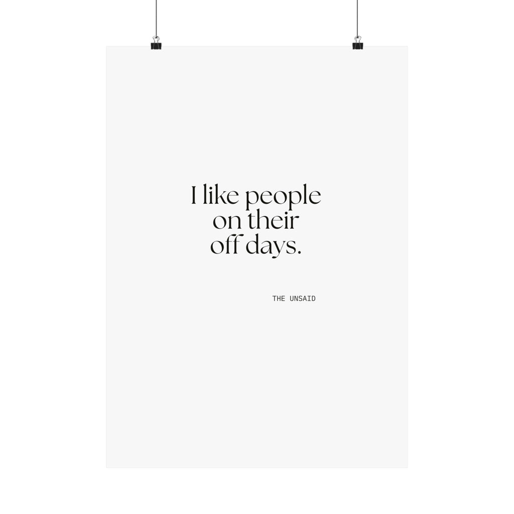 I like people on their off days - Poster - For Someone Who Stays