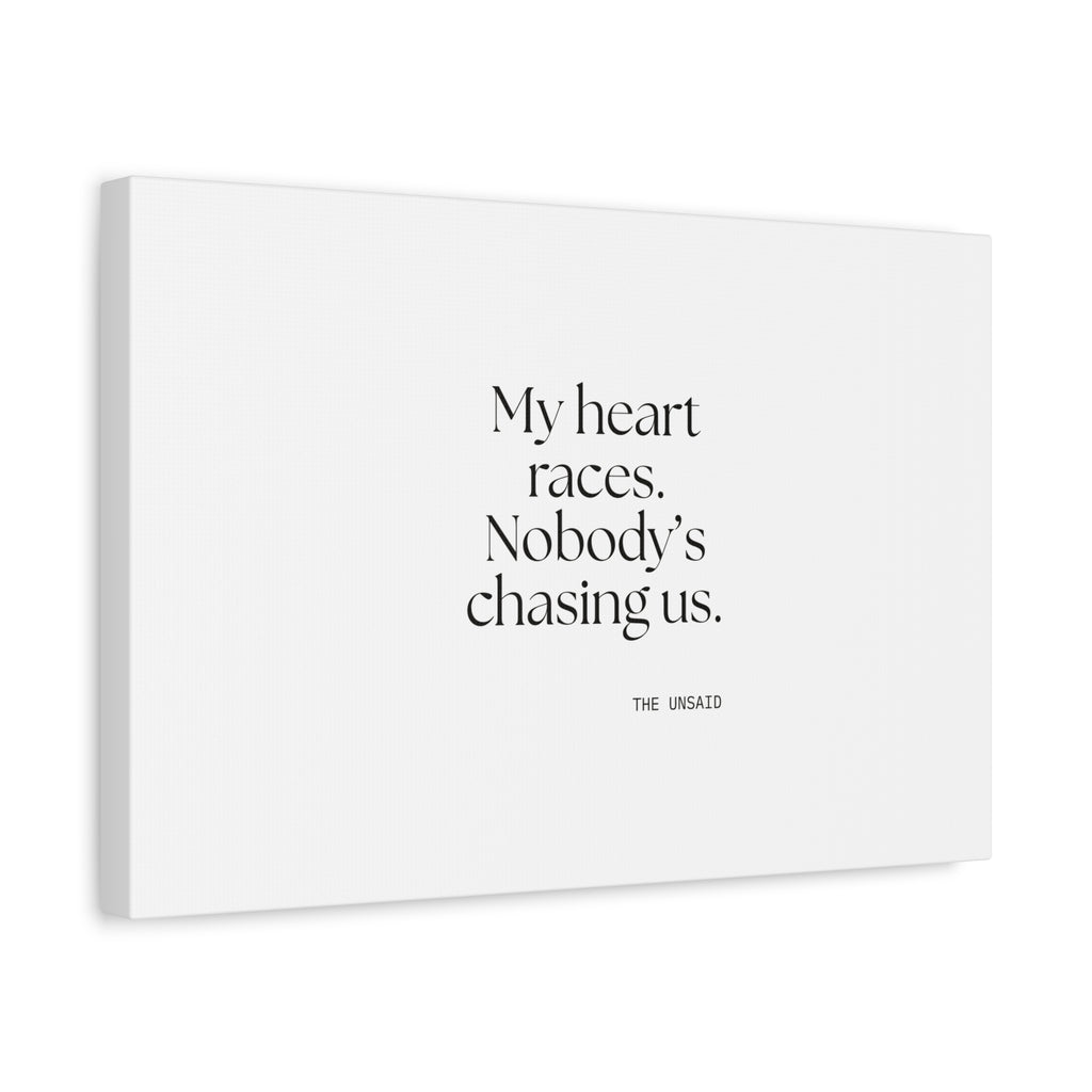 My heart races. Nobody’s chasing us - Canvas Print - For Quiet Minds