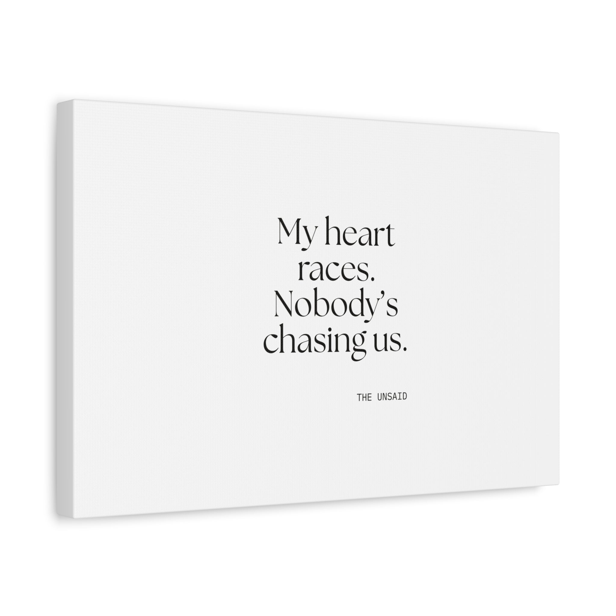 My heart races. Nobody’s chasing us - Canvas Print - For Quiet Minds
