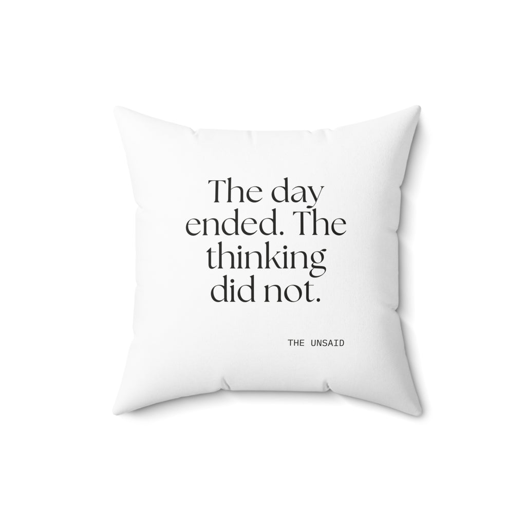 The day ended. The thinking did not - Throw Pillow - For Overthinkers