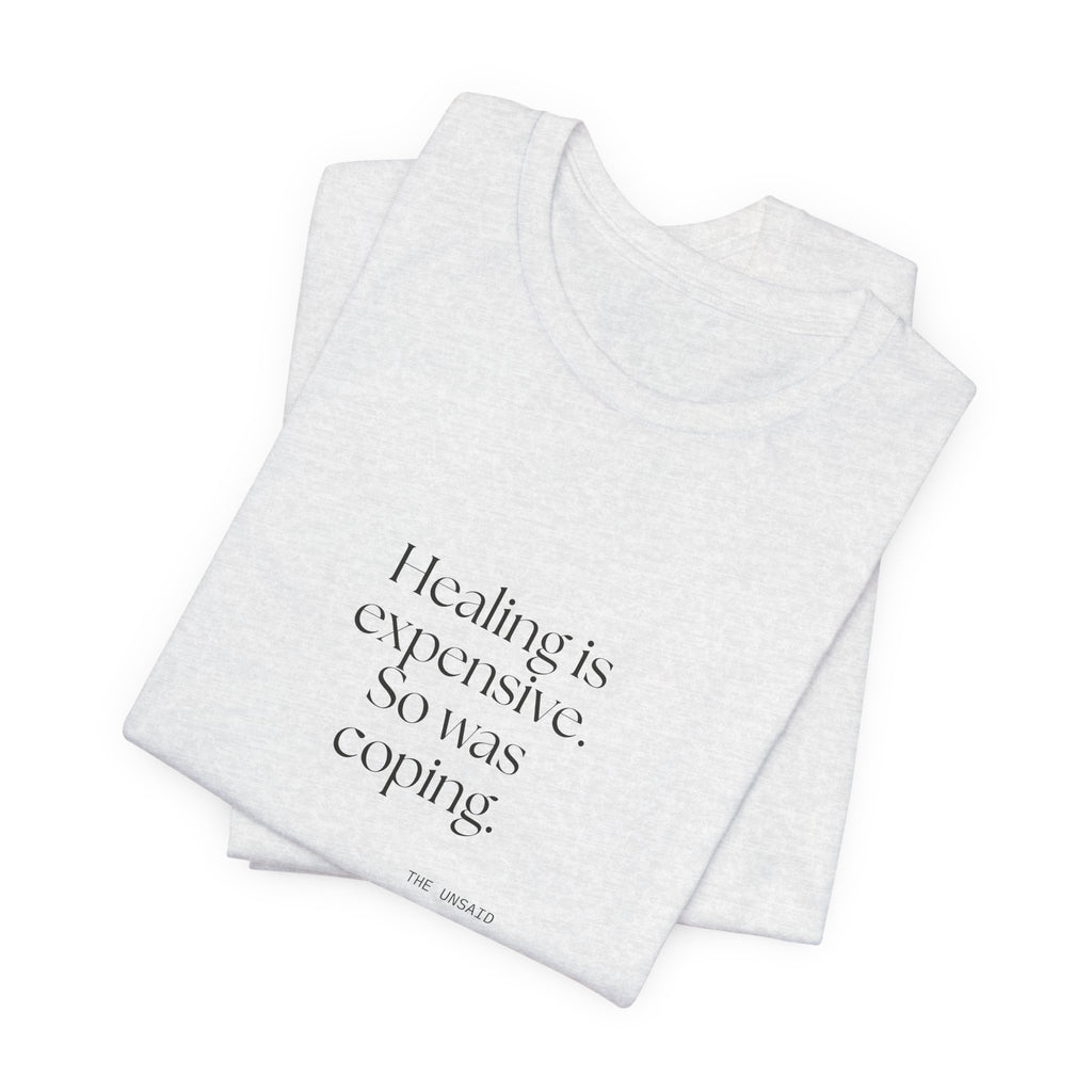 Healing is expensive. So was coping - Shirt - Dry Humor