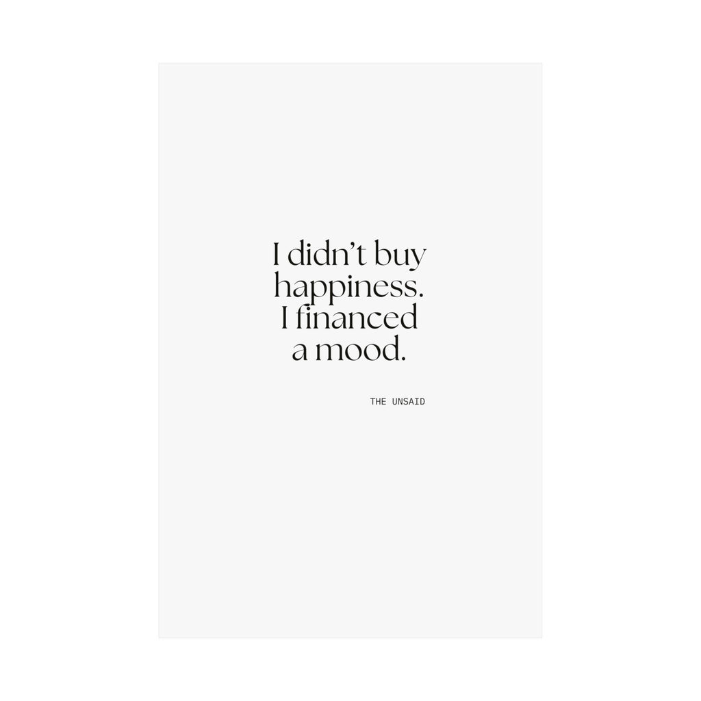 I didn’t buy happiness. I financed a mood - Poster - Dry Humor