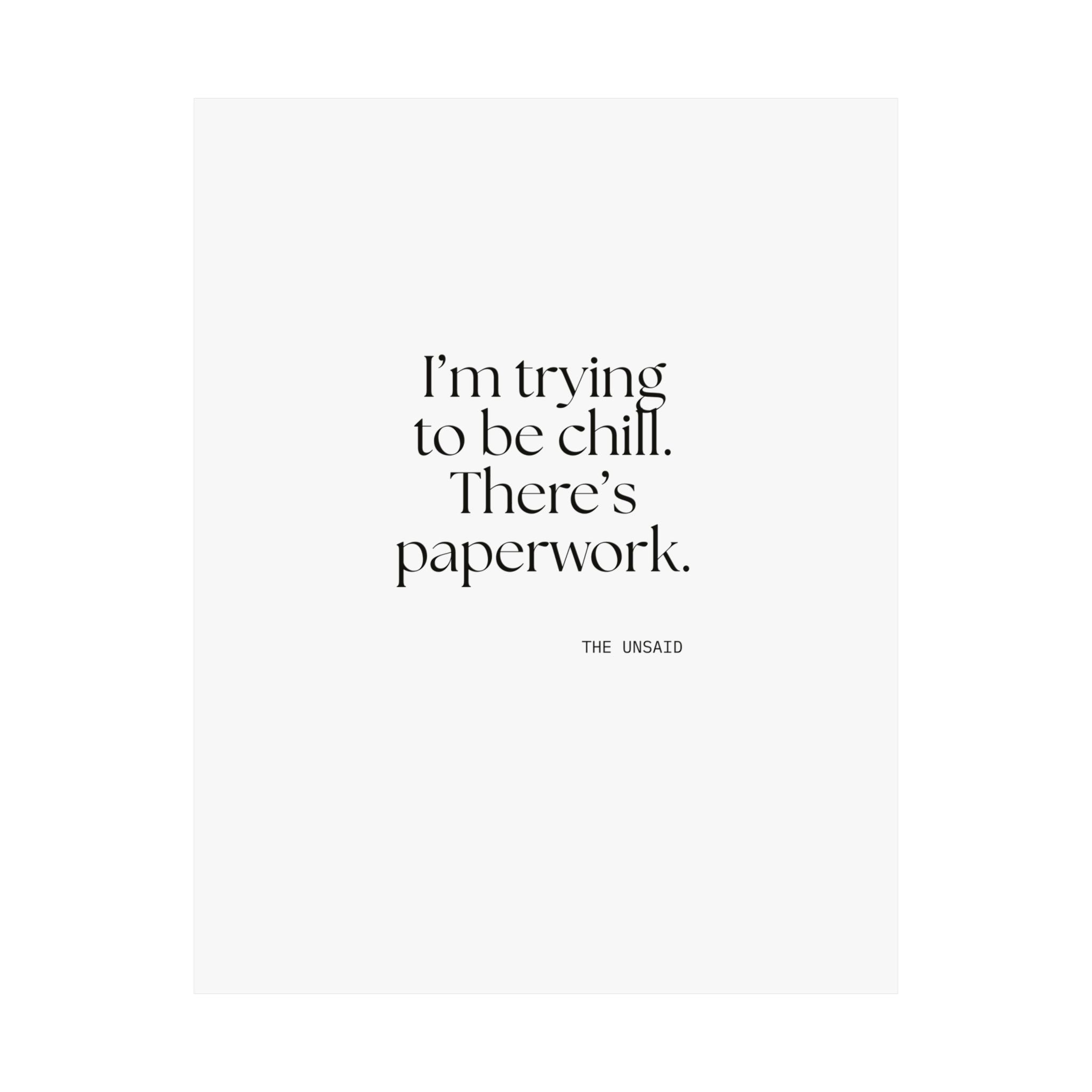 I’m trying to be chill. There’s paperwork - Poster - Dry Humor