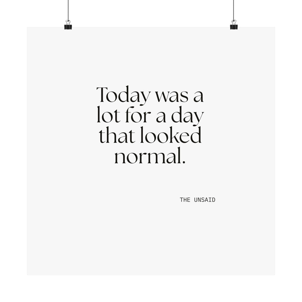 Today was a lot for a day that looked normal - Poster - For Tired Days