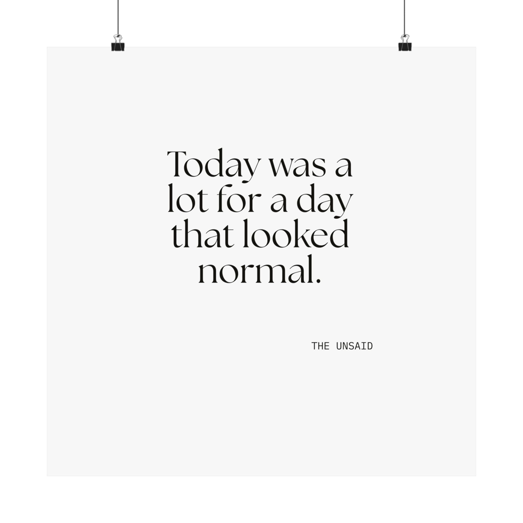 Today was a lot for a day that looked normal - Poster - For Tired Days
