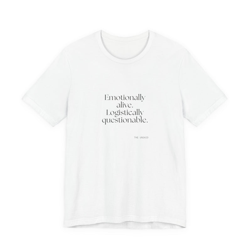 Shirt — Emotionally alive. Logistically questionable.