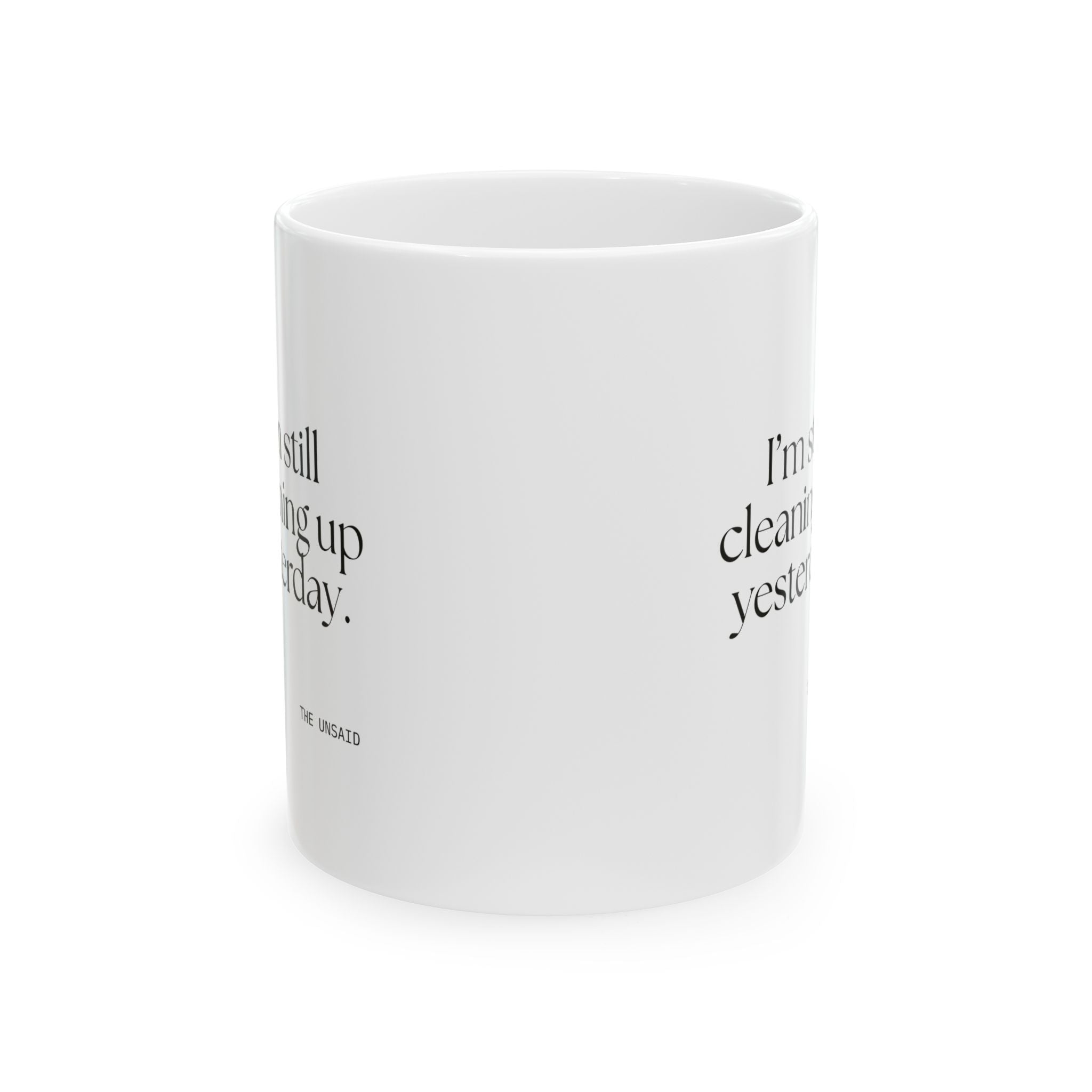 I’m still cleaning up yesterday - Coffee Mug - Dry Humor