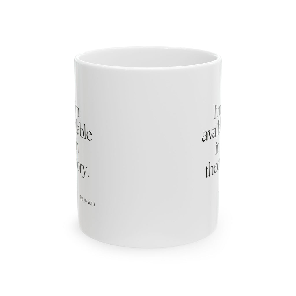 I’m available in theory - Coffee Mug - For Tired Days