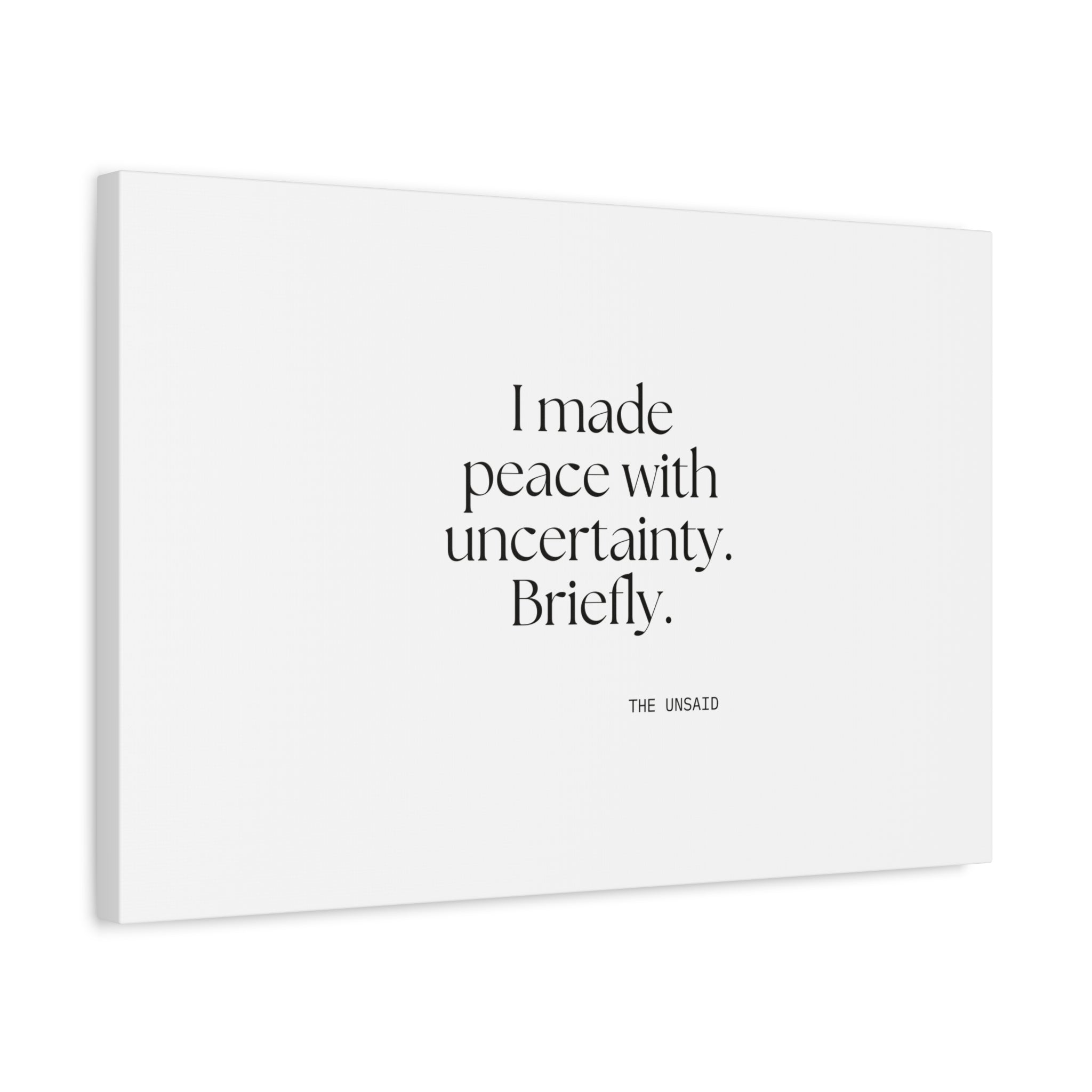 I made peace with uncertainty. Briefly - Canvas Print - Dry Humor
