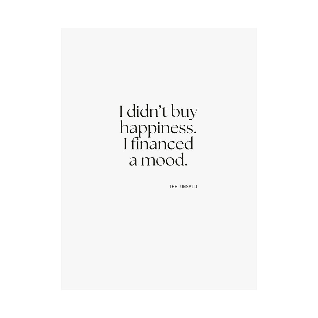 I didn’t buy happiness. I financed a mood - Poster - Dry Humor