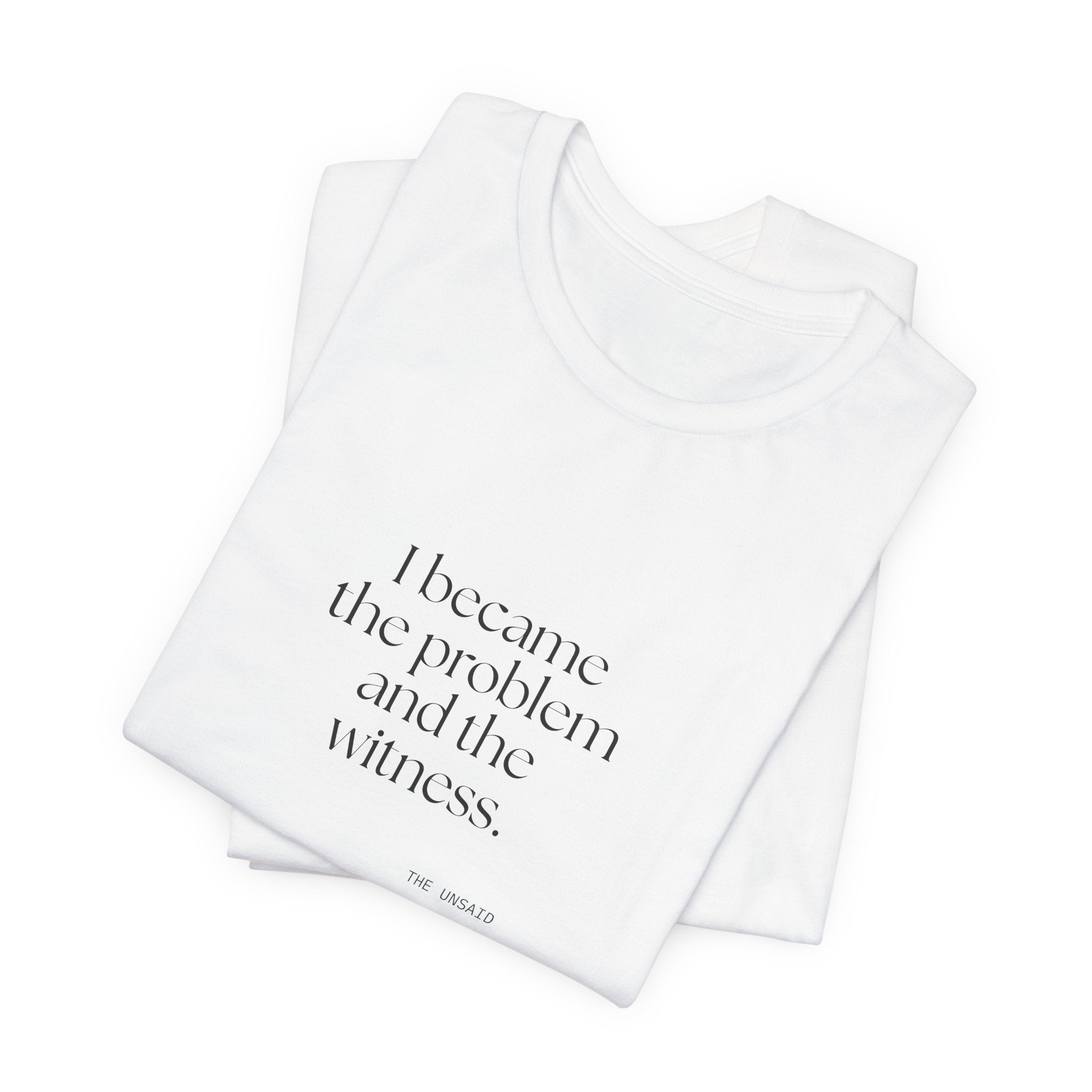 I became the problem and the witness - Shirt - Dry Humor