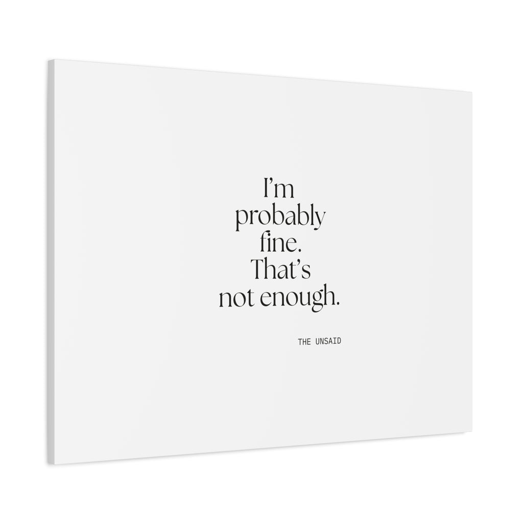 I’m probably fine. That’s not enough - Canvas Print - For Overthinkers