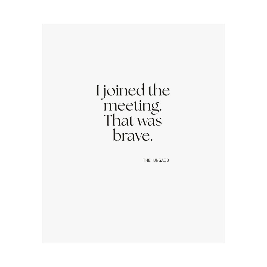 I joined the meeting. That was brave - Poster - For Tired Days