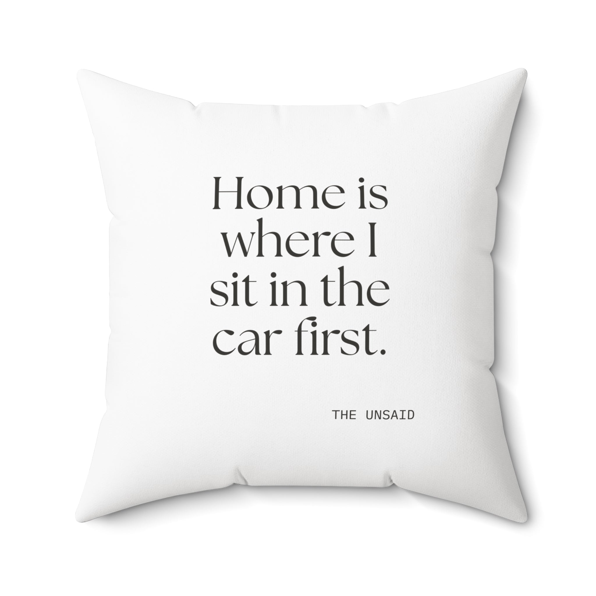 Home is where I sit in the car first - Throw Pillow - For Quiet Minds