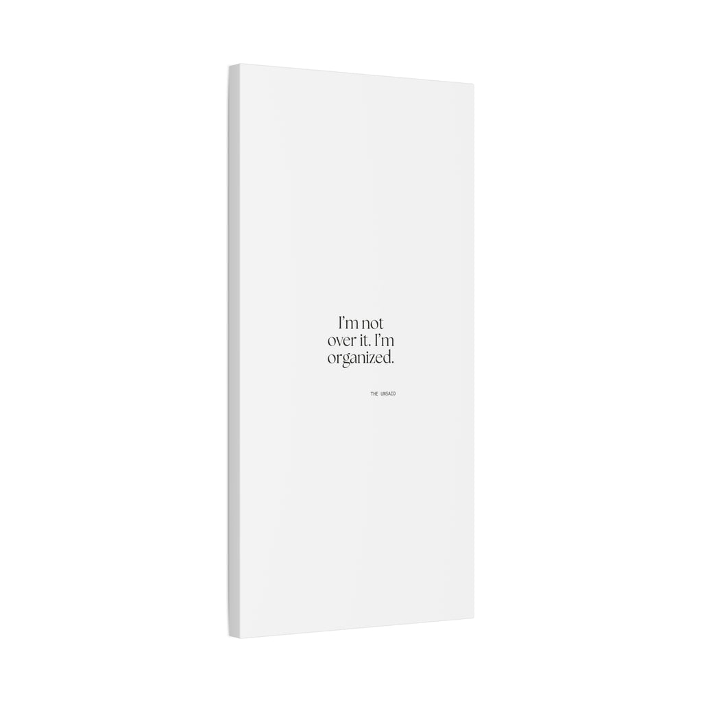 I’m not over it. I’m organized - Canvas Print - Dry Humor