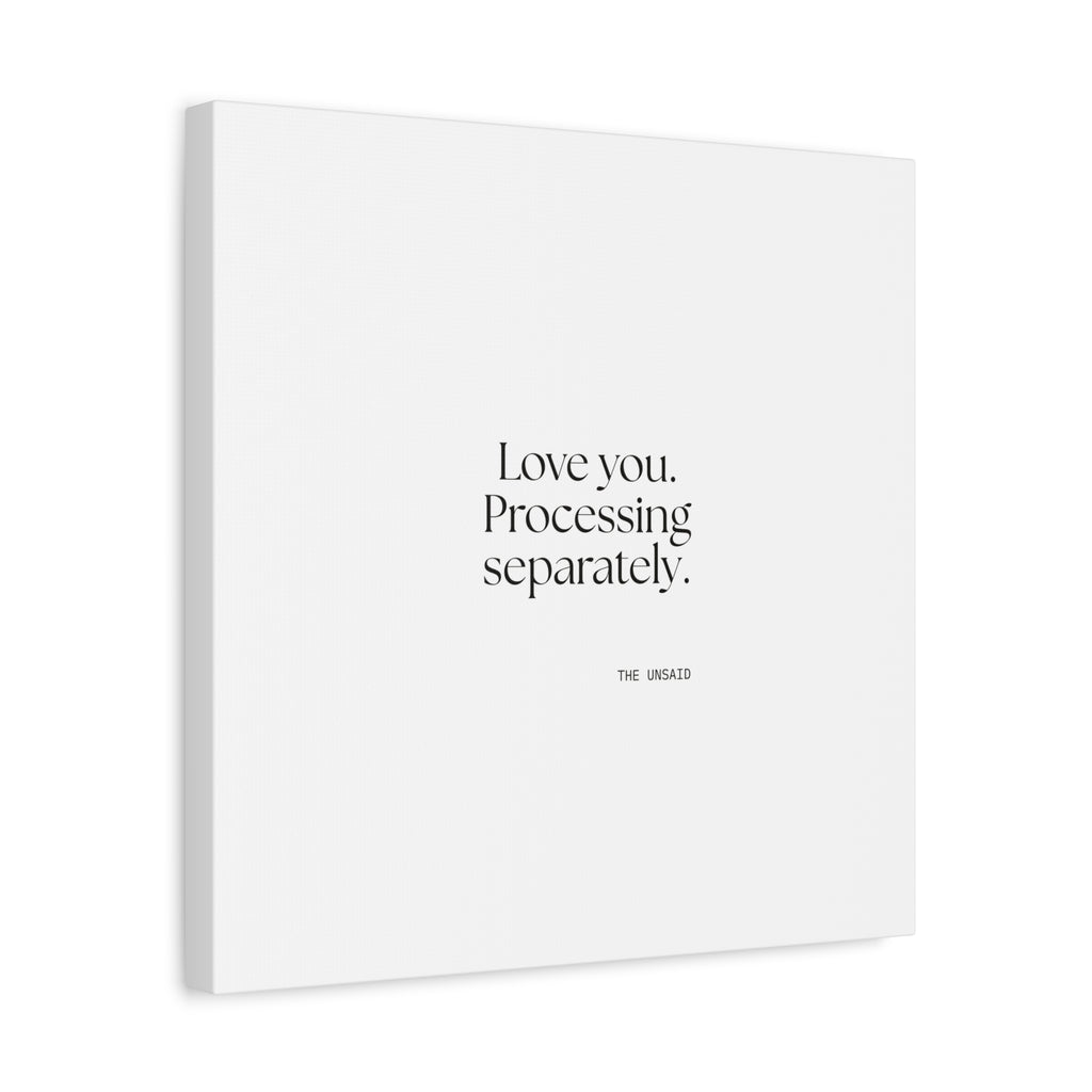 Love you. Processing separately - Canvas Print - For Someone Who Stays