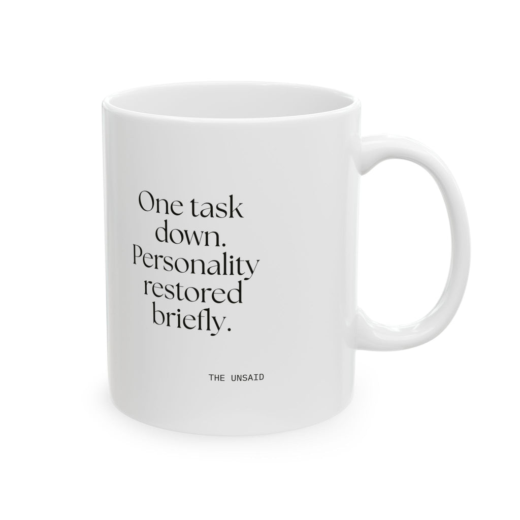 One task down. Personality restored briefly - Coffee Mug - Dry Humor