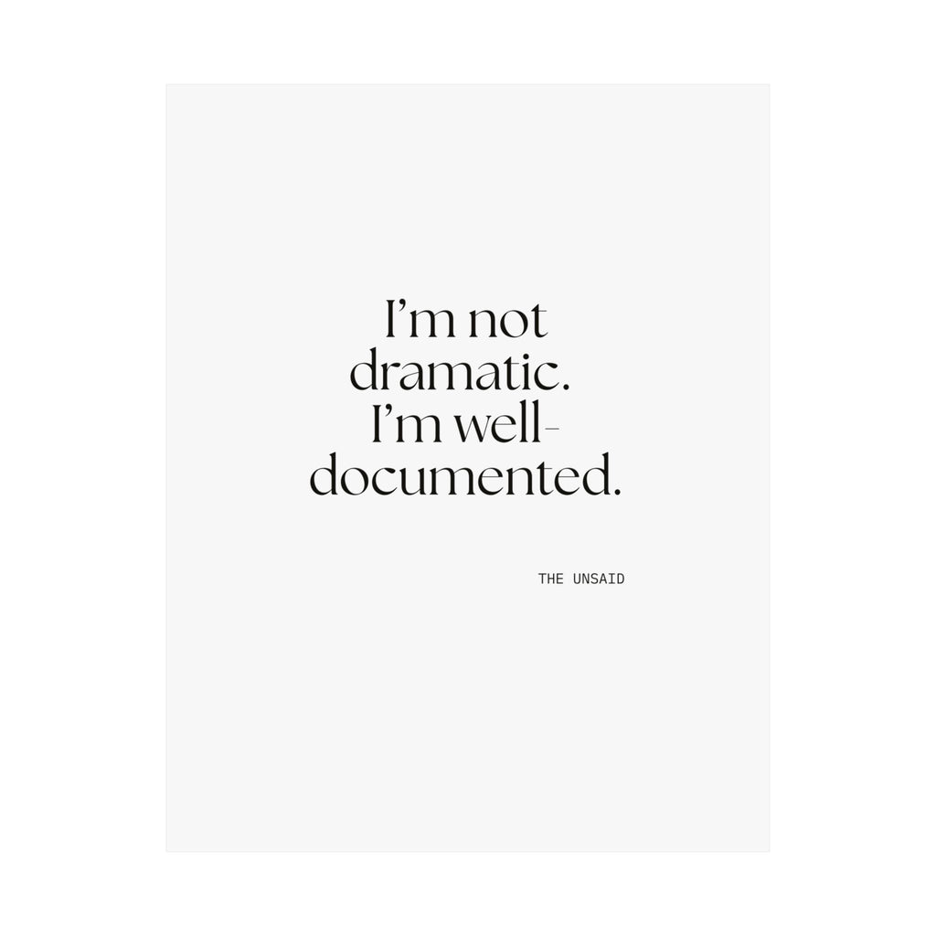I’m not dramatic. I’m well-documented - Poster - Dry Humor