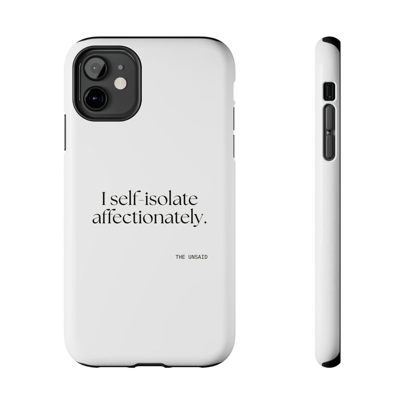 Tough Phone Case — I self-isolate affectionately.