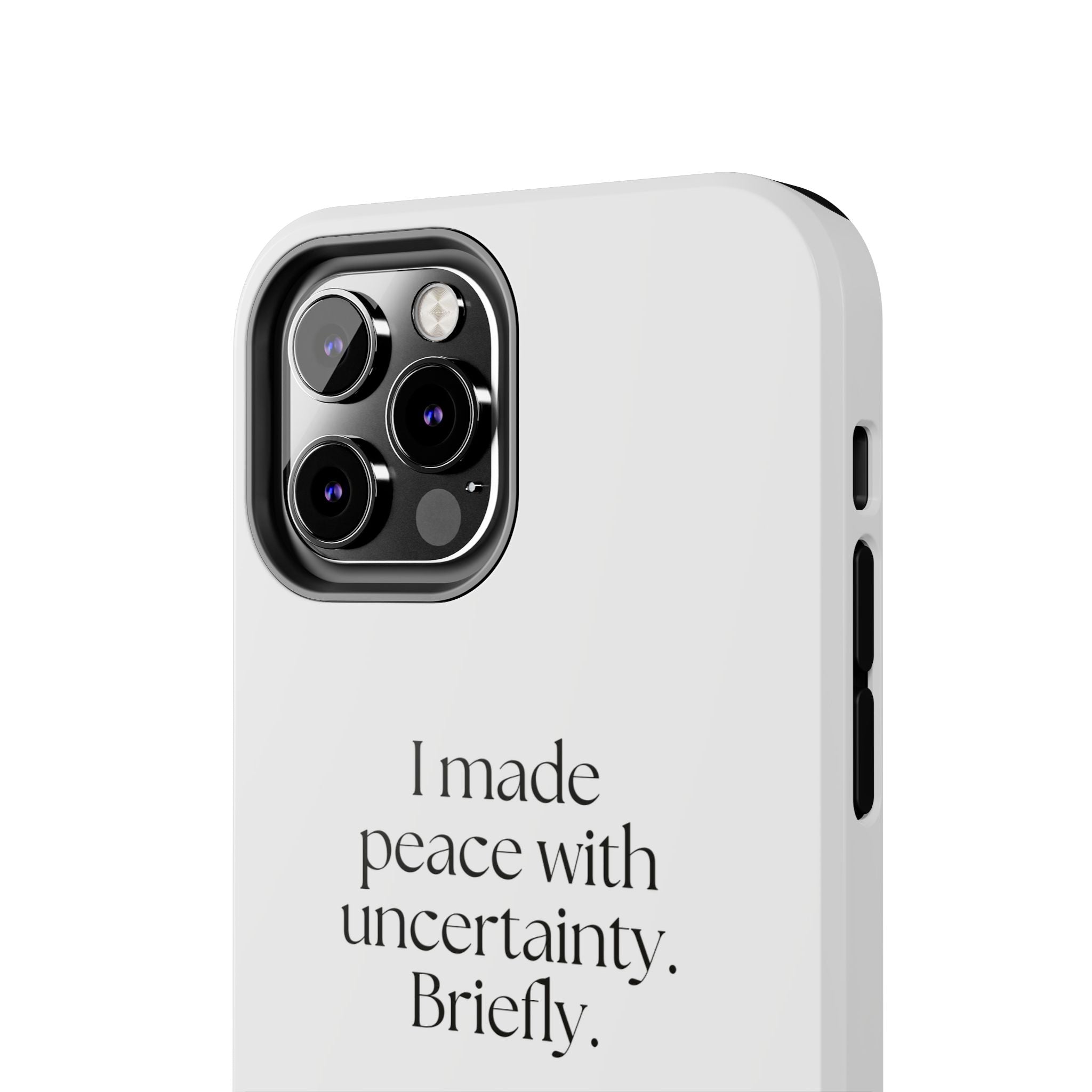 I made peace with uncertainty. Briefly - Tough Phone Case - Dry Humor