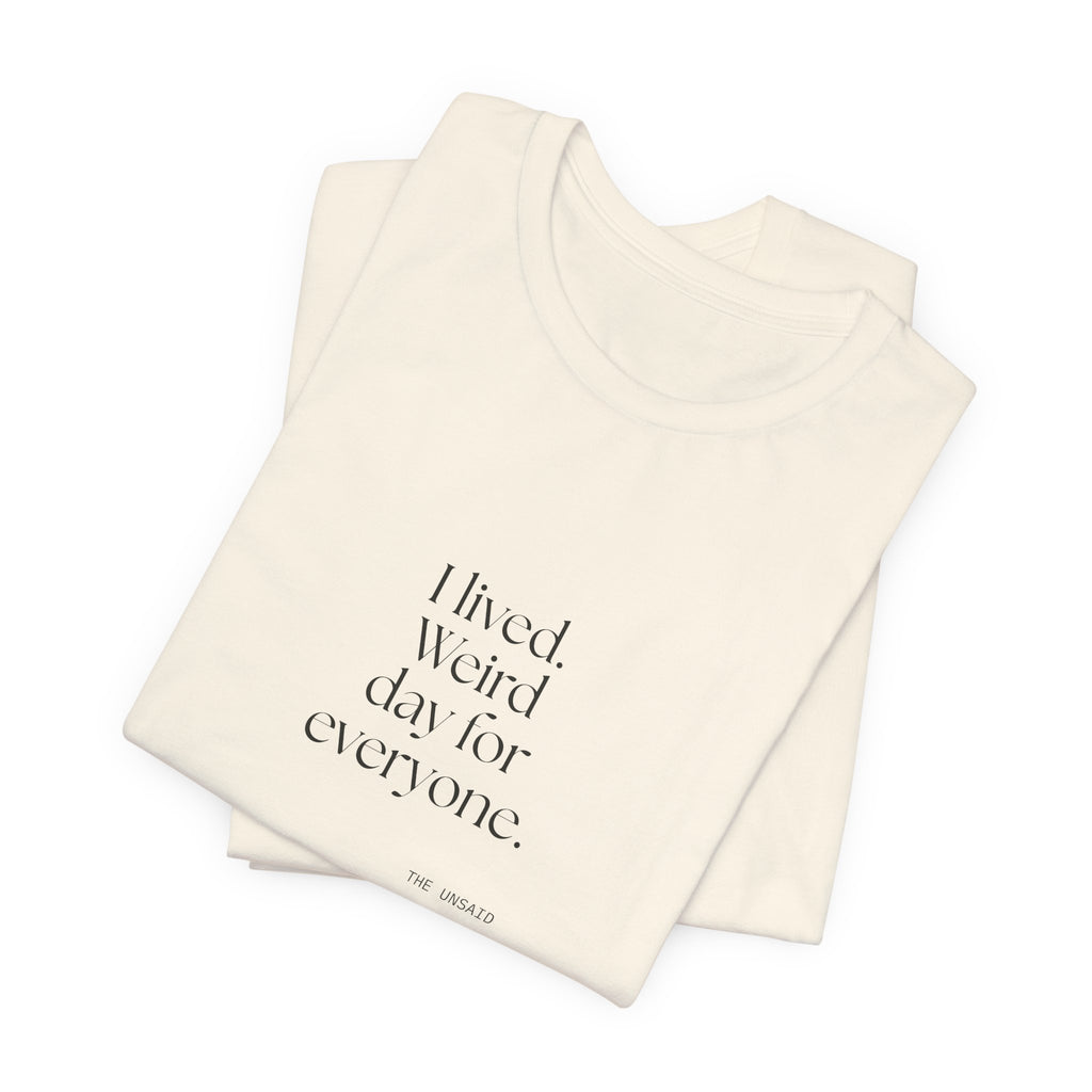 I lived. Weird day for everyone - Shirt - For Introverts