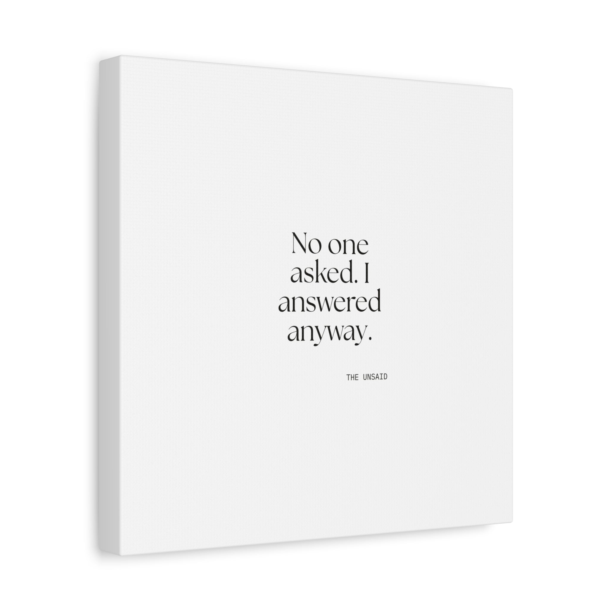 No one asked. I answered anyway - Canvas Print - For Overthinkers