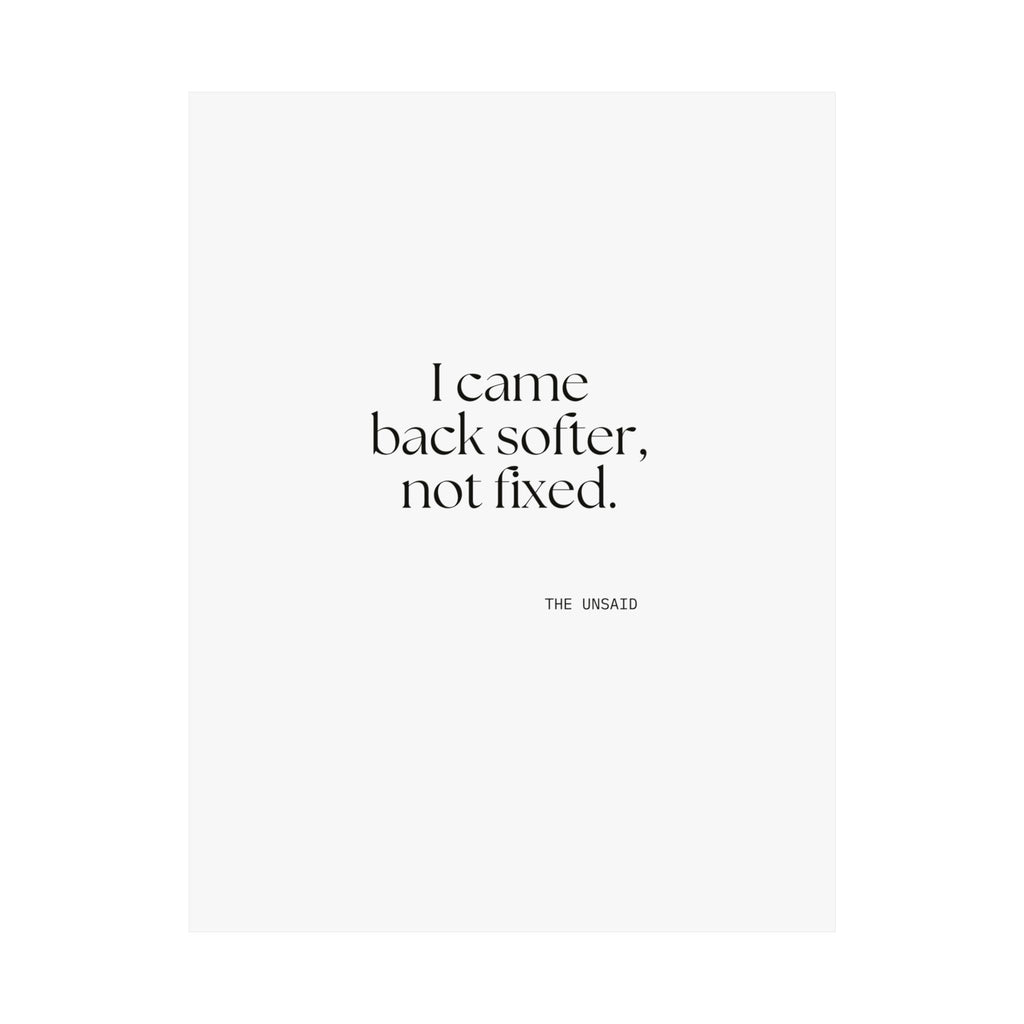 I came back softer, not fixed - Poster - Dry Humor