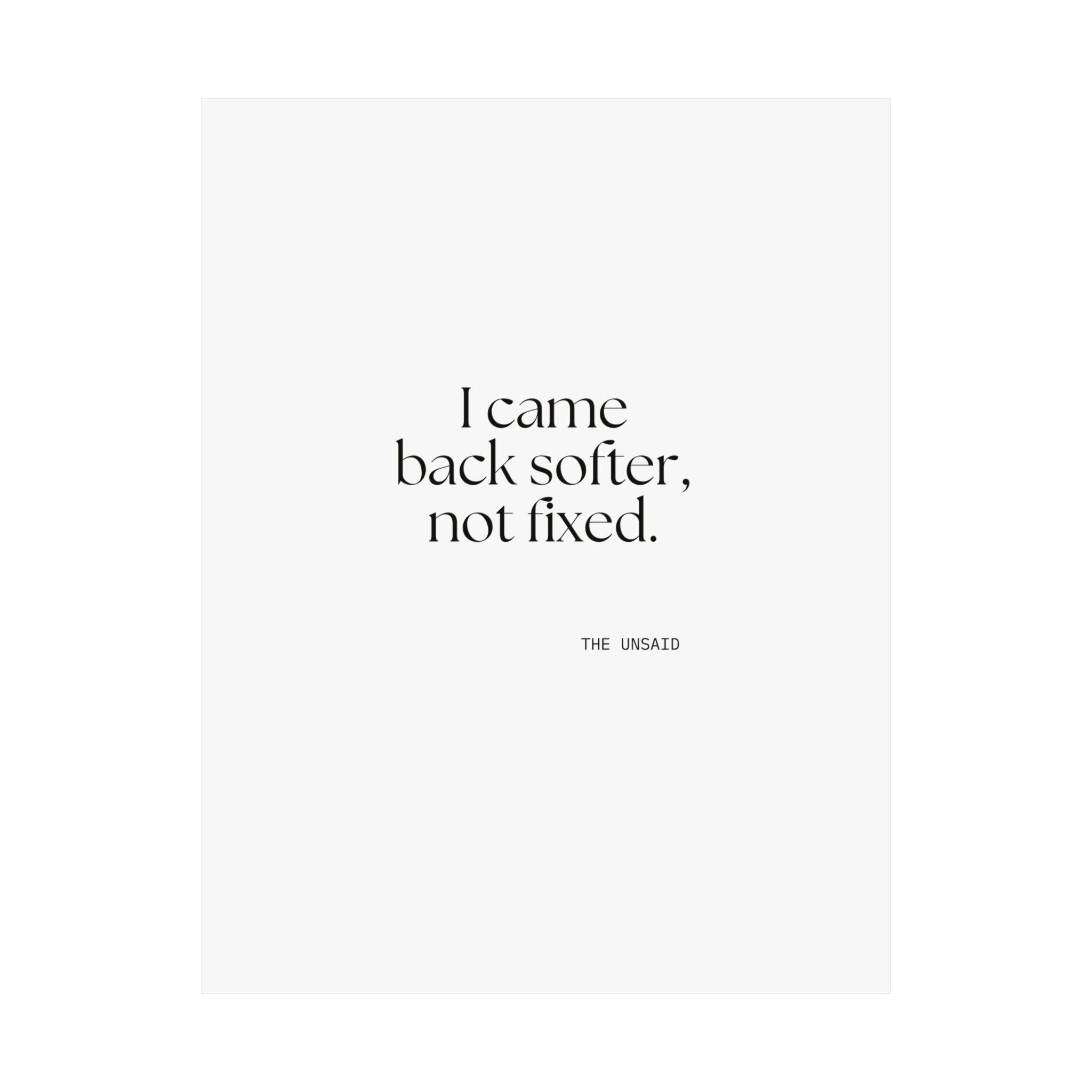 I came back softer, not fixed - Poster - Dry Humor