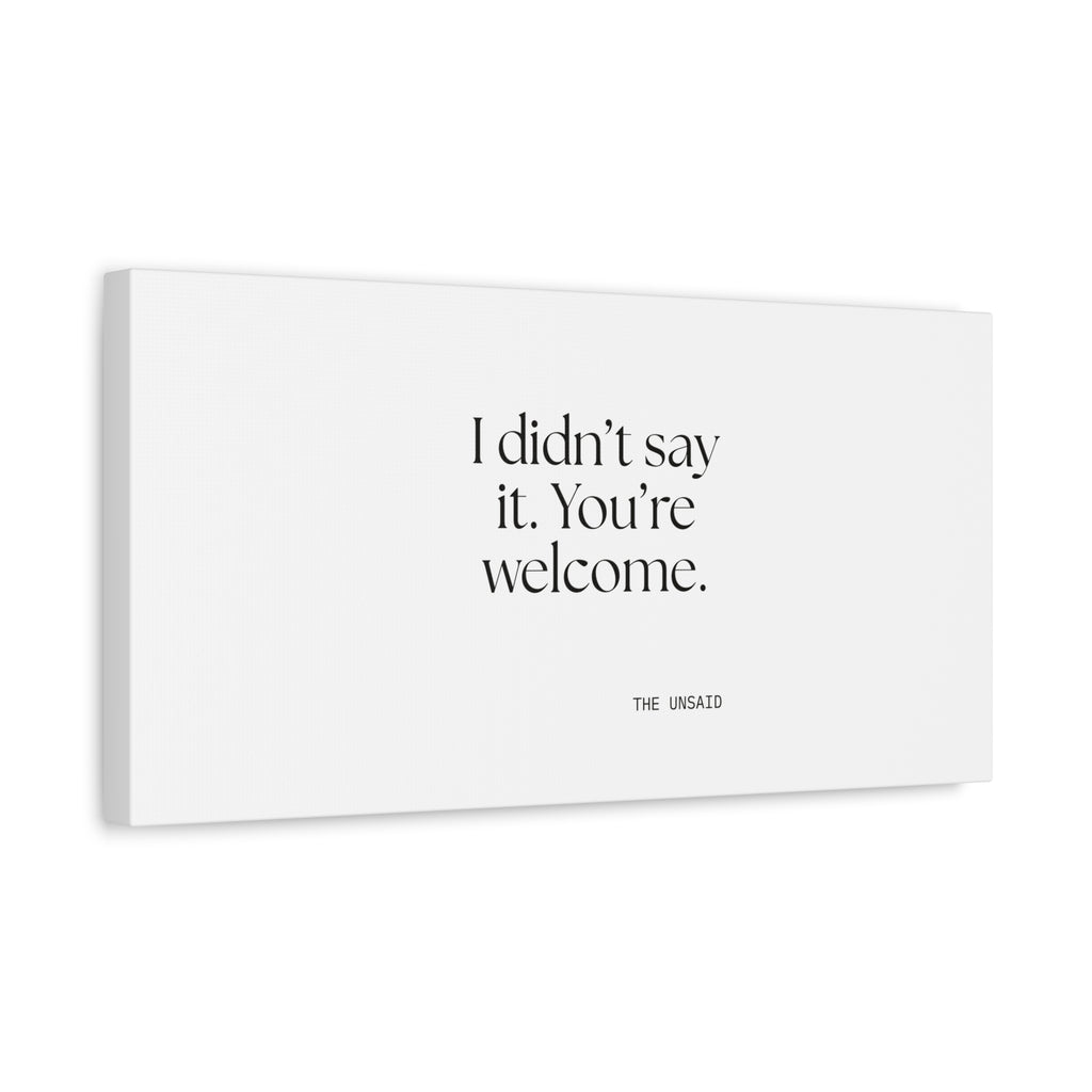 I didn’t say it. You’re welcome - Canvas Print - Dry Humor