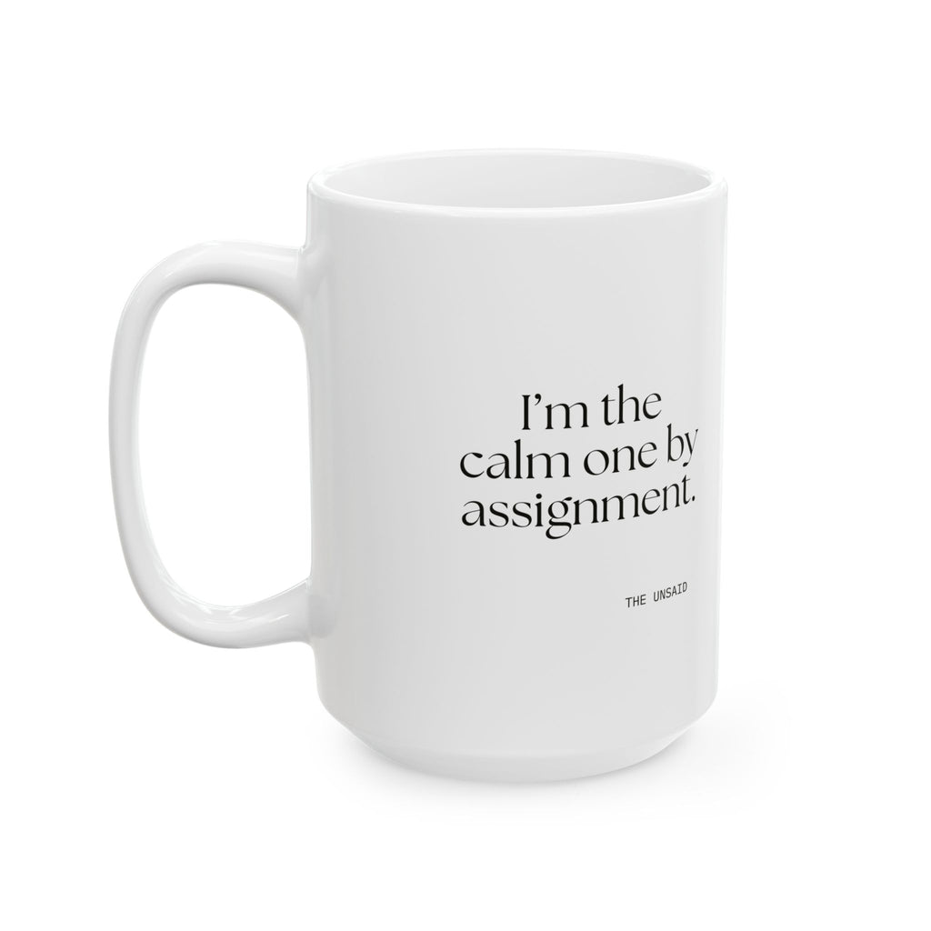 I’m the calm one by assignment - Coffee Mug - For Someone Who Stays