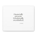 Financially present. Emotionally overdrafted - Canvas Print - Dry Humor