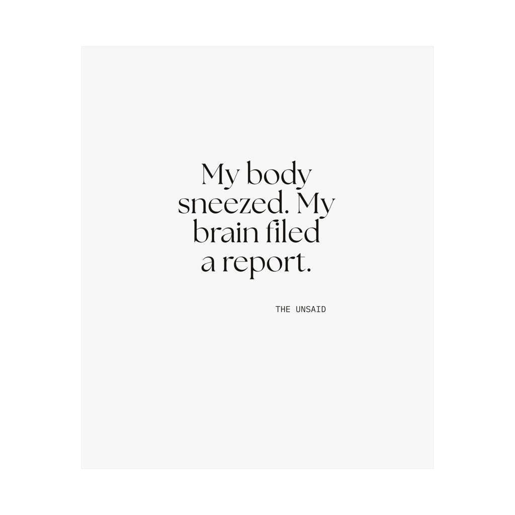 My body sneezed. My brain filed a report - Poster - For Overthinkers