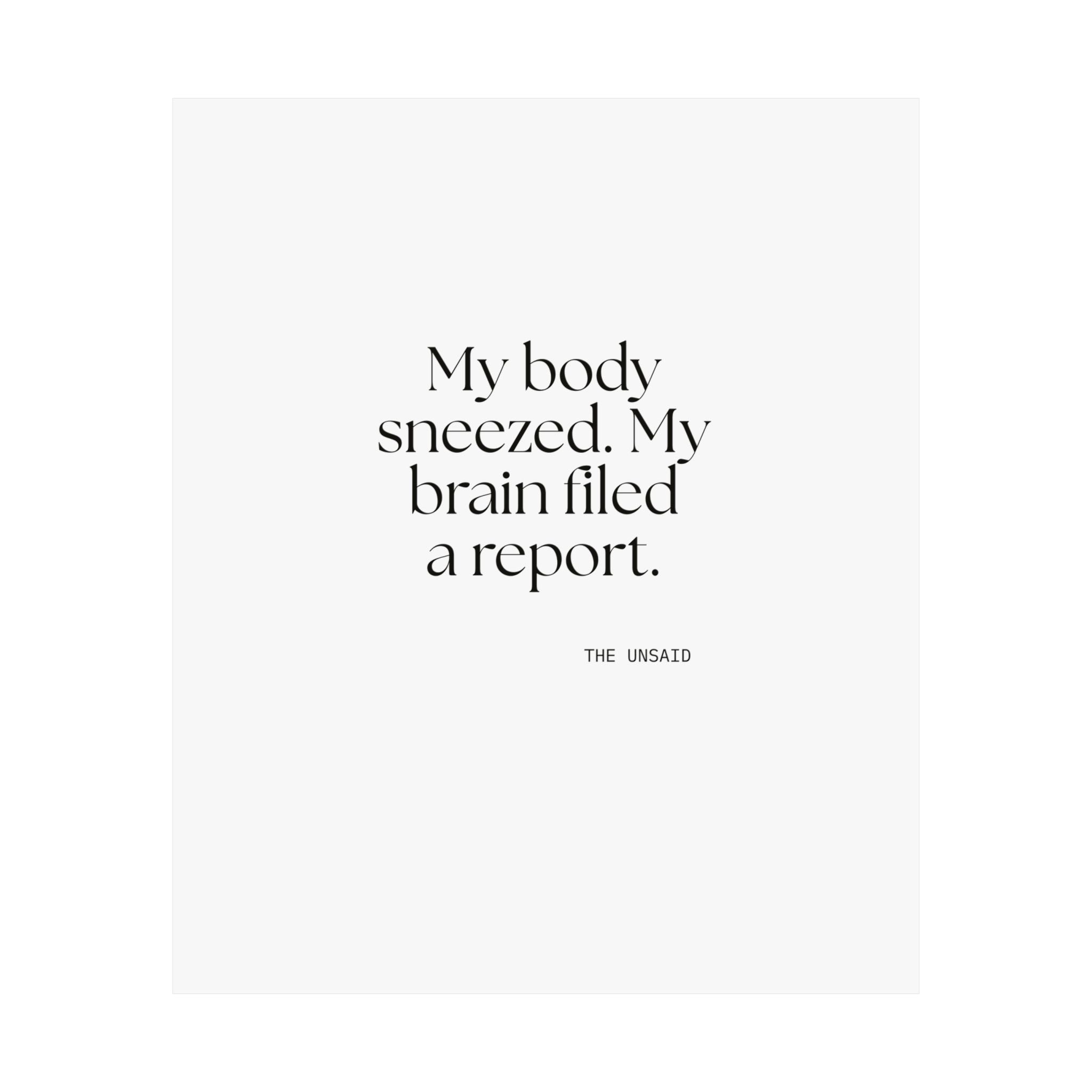 My body sneezed. My brain filed a report - Poster - For Overthinkers