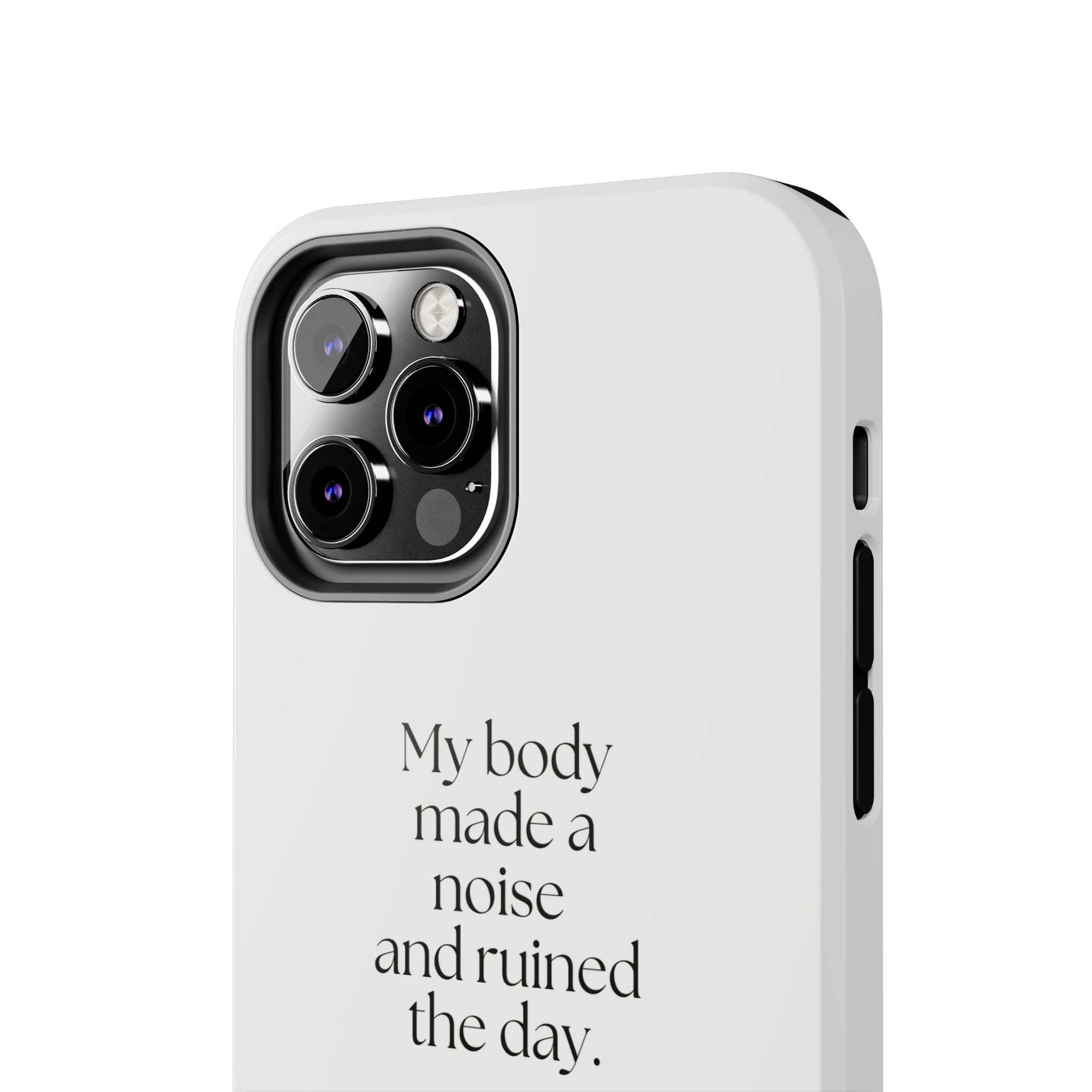 My body made a noise and ruined the day - Tough Phone Case - For Overthinkers