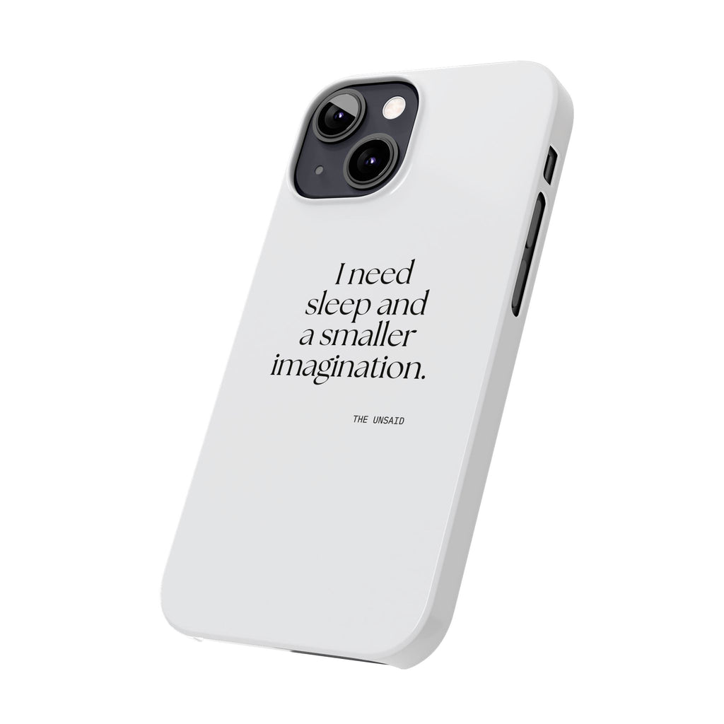 I need sleep and a smaller imagination - Phone Case - For Overthinkers