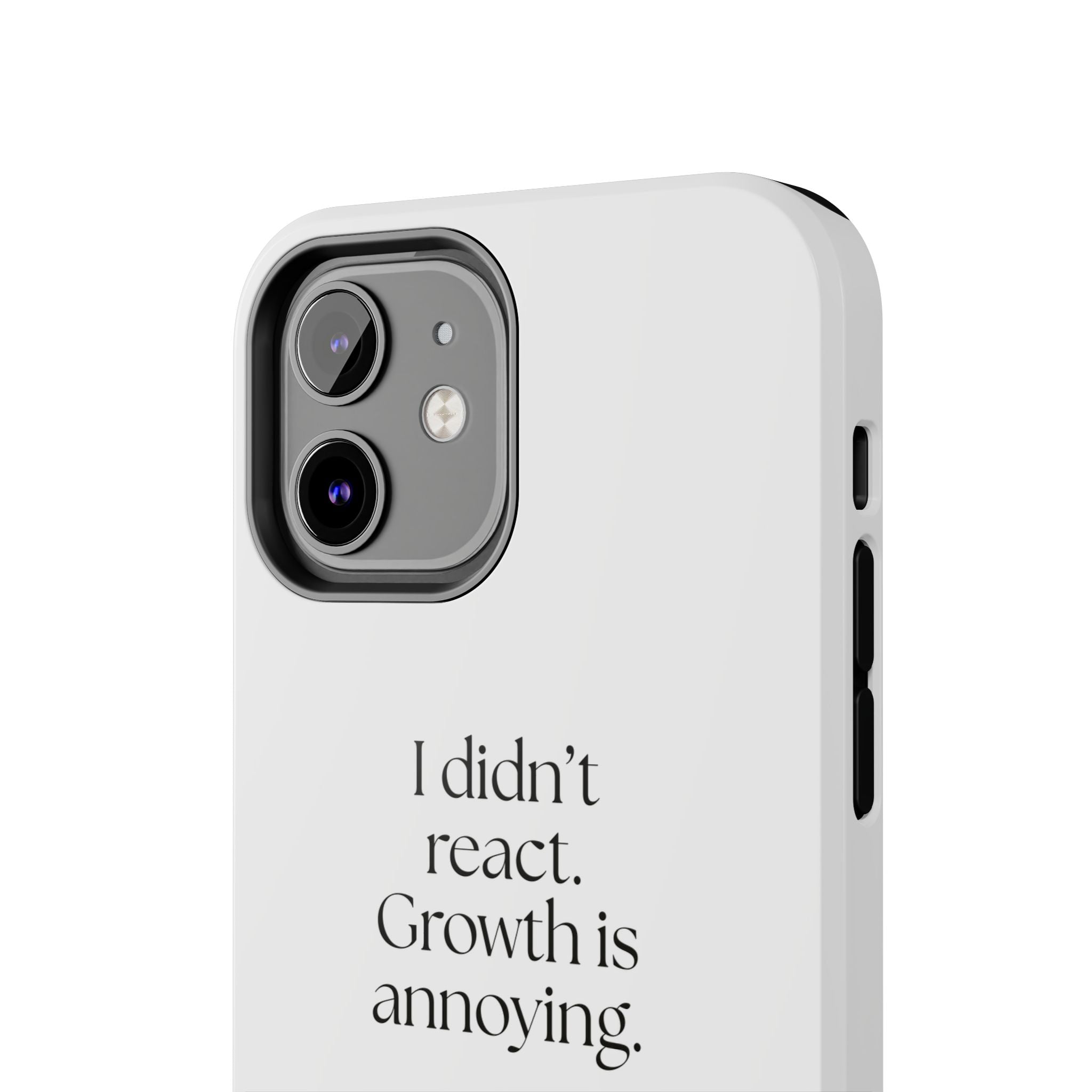 I didn’t react. Growth is annoying - Tough Phone Case - Dry Humor