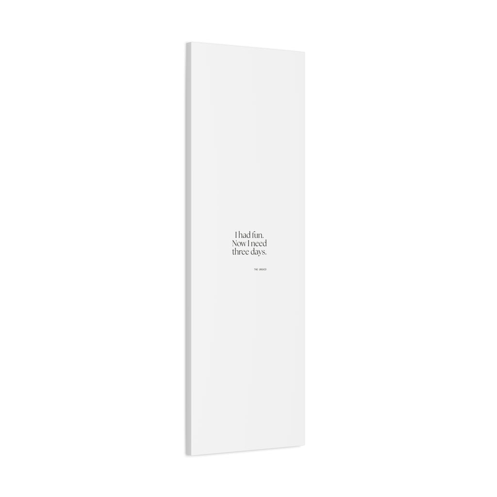 I had fun. Now I need three days - Canvas Print - For Introverts
