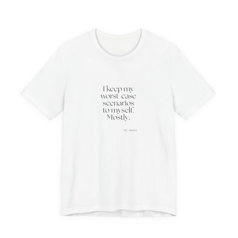 Shirt — I keep my worst-case scenarios to myself. Mostly.