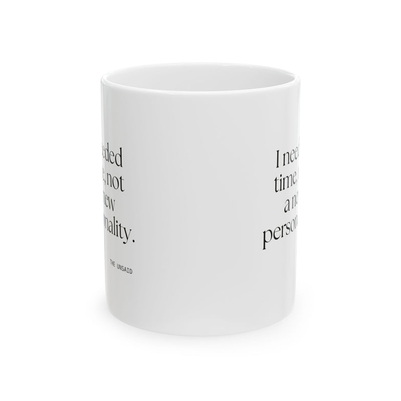 Coffee Mug — I needed time, not a new personality.