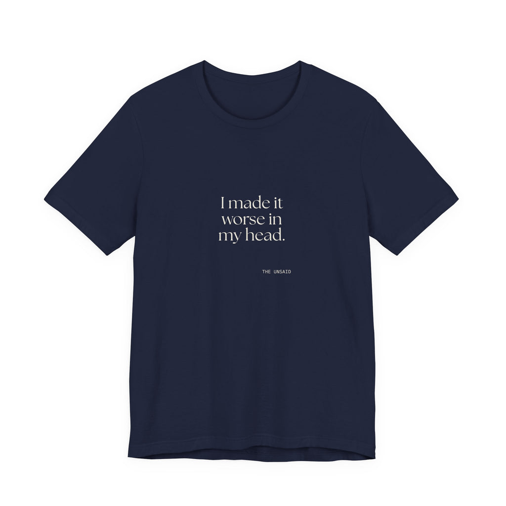 I made it worse in my head - Shirt - For Overthinkers