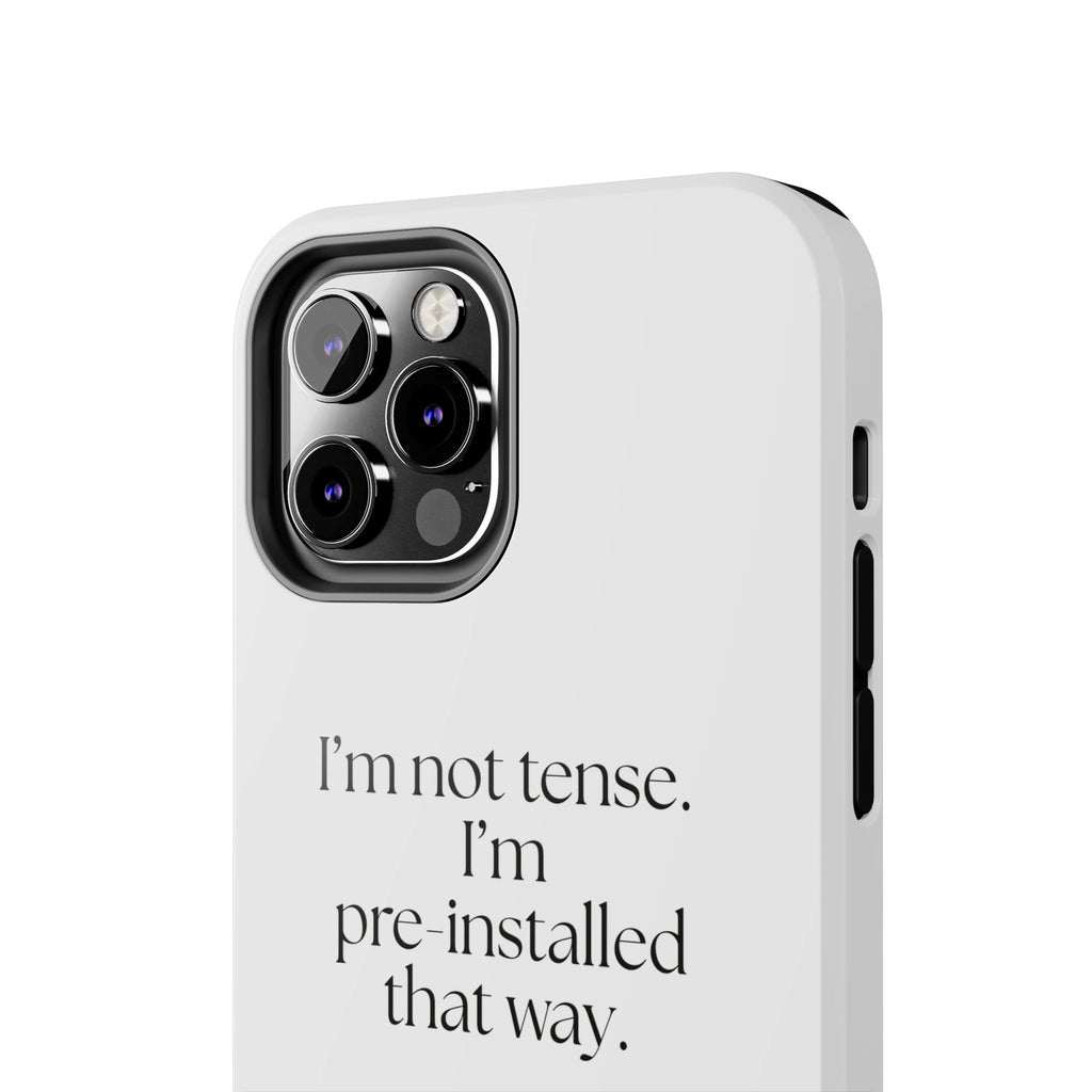I’m not tense. I’m pre-installed that way - Tough Phone Case - For Quiet Minds