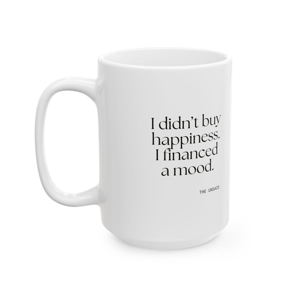 I didn’t buy happiness. I financed a mood - Coffee Mug - Dry Humor